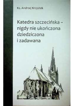 Katedra szczecińska nigdy nie ukończona dziedziczona i zadawana