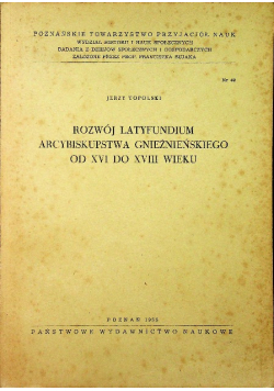 Rozwój latyfundium Arcybiskupstwa Gnieźnieńskiego od XVI do XVIII wieku