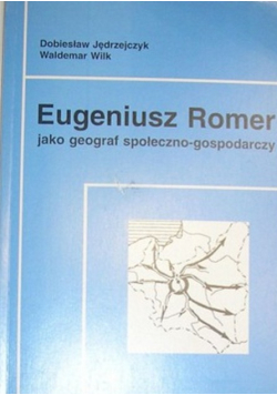 Eugeniusz Romer jako geograf i kartograf społeczno - gospodarczy