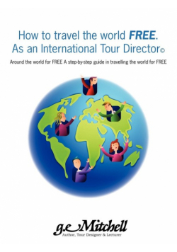 How to travel the world FREE. As an International Tour Director©