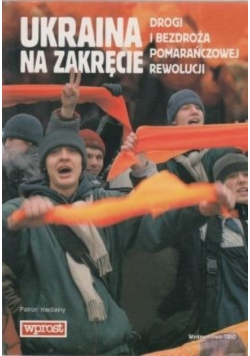 Ukraina na zakręcie Drogi i bezdroża Pomarańczowej Rewolucji