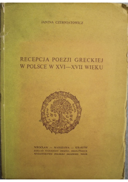Recepcja poezji greckiej w Polsce w XVI - XVII wieku