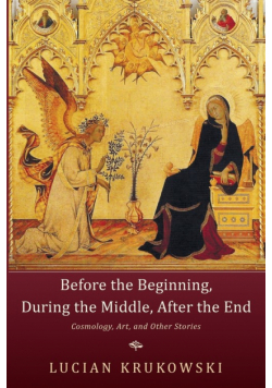 Before the Beginning, During the Middle, After the End
