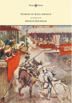 Stories of King Arthur - Illustrated by Arthur Rackham