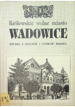 Królewskie wolne miasto Wadowice