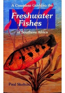 A Complete Guide To The Freshwater Fishes Of Southern Africa