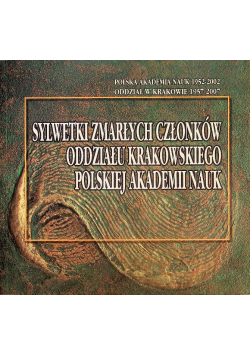 Sylwetki zmarłych członków Oddziału Krakowskiego Polskiej Akademii Nauk