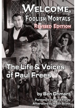 Welcome, Foolish Mortals the Life and Voices of Paul Frees (Revised Edition)