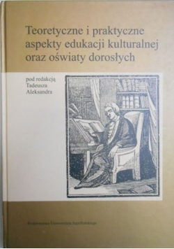 Teoretyczne i praktyczne aspekty edukacji kulturalnej oraz oświaty dorosłych
