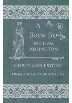 Cupid and Psyche - From the Latin of Apuleius