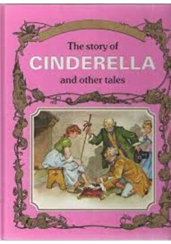 The story of Cinderella and other tales