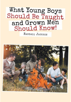 What Young Boys Should Be Taught and Grown Men Should Know