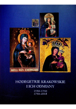 Hodegetrie krakowskie i ich odmiany 1550 - 1750 1750 - 2018