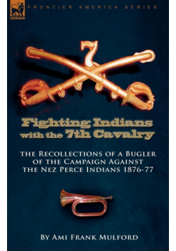 Fighting Indians in the 7th United States Cavalry