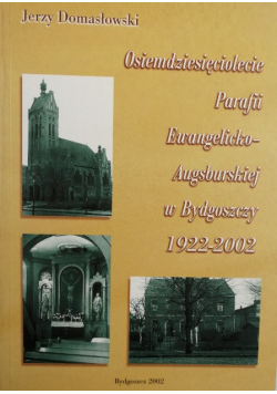Osiemdziesięciolecie Parafii Ewangelicko - Augsburskiej w Bydgoszczy 1922 - 2002