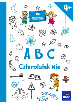 Ale mądrale! 4+ ABC Czterolatek wie MAC