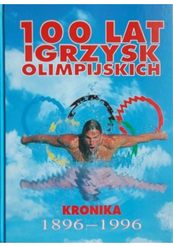 100 lat igrzysk olimpijskich Kronika 1896 1996