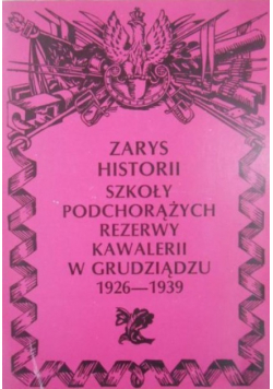 Zarys historii szkoły Podchorążych rezerwy kawalerii w Grudziądzu 1926 - 1939