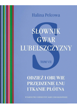 Słownik gwar Lubelszczyzny T.7 Odzież i obuwie