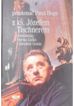 Przekonać Pana Boga z ks Józefem Tischnerem