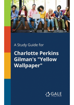 A Study Guide for Charlotte Perkins Gilman's "Yellow Wallpaper"