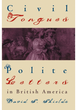 Civil Tongues and Polite Letters in British America