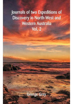 Journals Of Two Expeditions Of Discovery In North-West And Western Australia