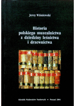 Historia polskiego muzealnictwa z dziedziny leśnictwa i drzewnictwa