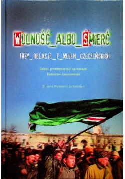 Wolność albo śmierć Trzy relacje z wojen czeczeńskich