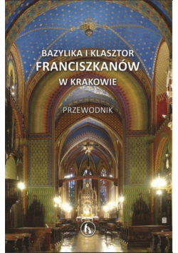 Przewodnik. Bazylika i klasztor franciszkanów..