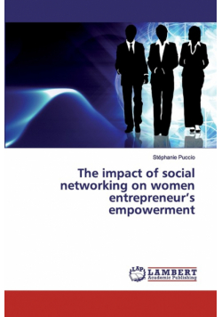 The impact of social networking on women entrepreneur's empowerment
