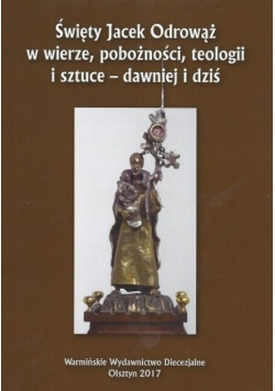 Święty Jacek Odrowąż w wierze pobożności teologii i sztuce dawniej i dziś