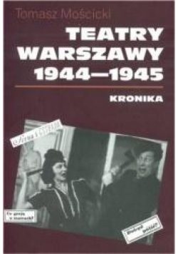 Teatry Warszawy 1944-1945. Kronika