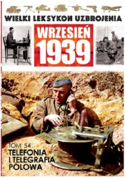 Wielki leksykon uzbrojenia Wrzesień 1939 tom 54 Telefonia i telegrafia polowa