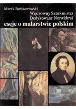 Wędrowny Sztukmistrz. Dedykowane Norwidowi eseje o malarstwie polskim