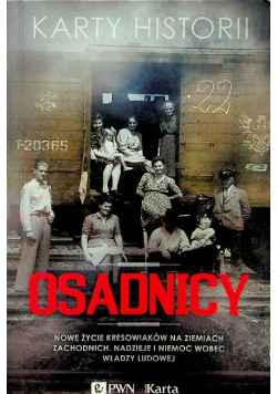 Osadnicy Nowe życie Kresowiaków na Ziemiach Zachodnich. Nadzieje i niemoc wobec władzy ludowej