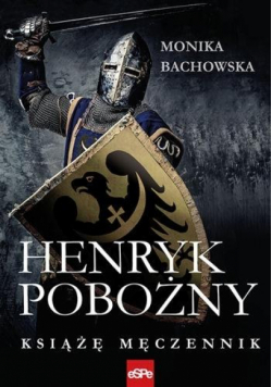Henryk pobożny. Książę męczennik