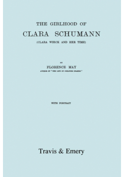 The Girlhood Of Clara Schumann. Clara Wieck And Her Time. [Facsimile of 1912 edition].