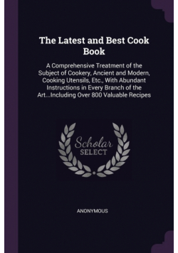 The Latest and Best Cook Book