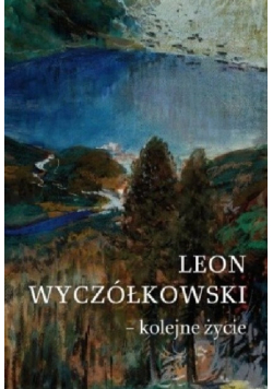 Leon Wyczółkowski Kolejne życie