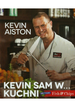 Aiston Kevin - Kevin sam w kuchni Nie tylko Fish & Chips