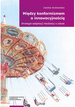 Między konformizmem a innowacyjnością Strategie adaptacji młodzieży w szkole