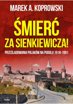 Śmierć za Sienkiewicza!. Prześladowania Polaków..