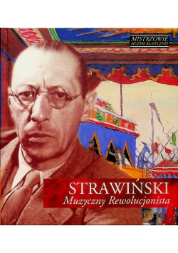 Mistrzowie muzyki klasycznej Strawiński muzyczny rewolucjonista z CD