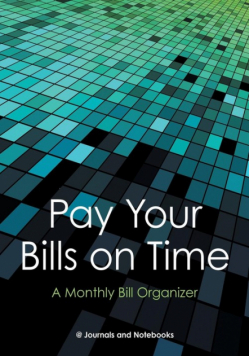 Pay Your Bills on Time. A Monthly Bill Organizer.