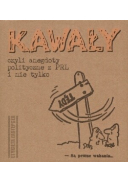 Kawały czyli anegdoty polityczne z PRL i nie tylko