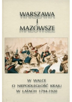 Warszawa i Mazowsze w walce o niepodległość 1794 1920