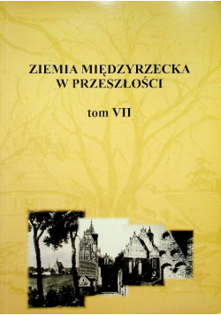 Ziemia międzyrzecka w przeszłości Tom VII