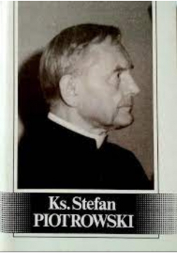 Ksiądz Stefan Piotrowski 1900- 1990