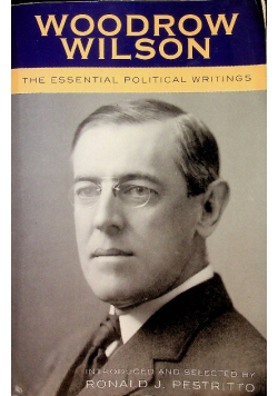 Woodrow Wilson The Essential Political Writings